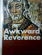 AWKWARD REVERENCE: READING THE NEW TESTAMENT TODAY